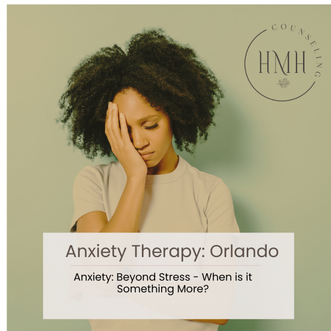 Anxiety Therapy in Orlando: Understanding Symptoms, Types, and Treatment | HMH Counseling