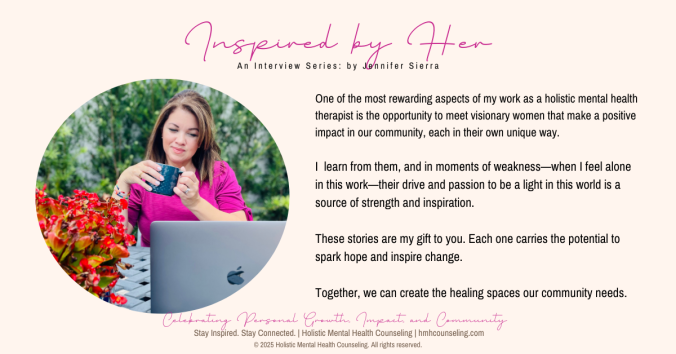 Inspired by Her: Interview Series by Jennifer Sierra, LMHC Holistic Mental Health Counseling.